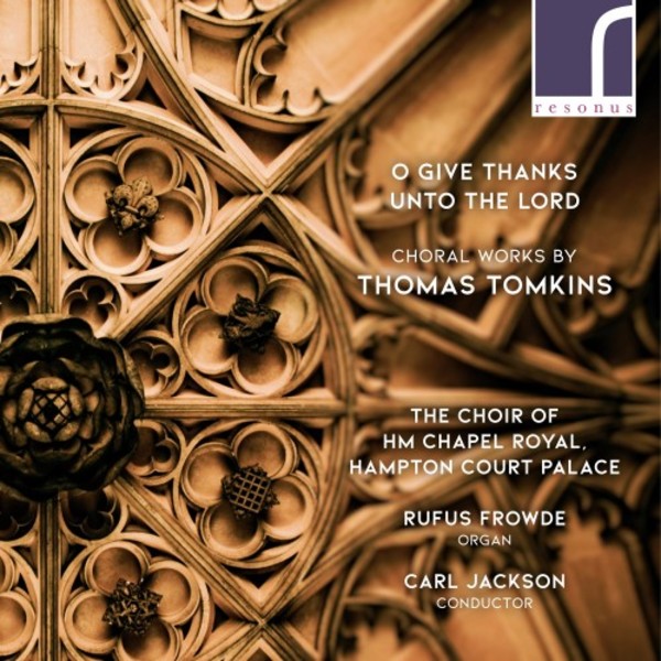Tomkins - O Give Thanks Unto the Lord: Choral Works