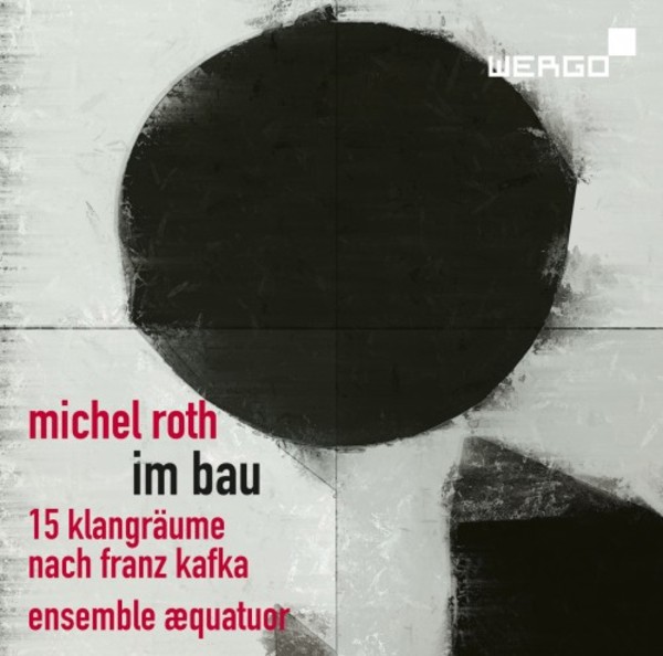 M Roth - Im Bau: 15 Sound Spaces after Franz Kafka | Wergo WER73842