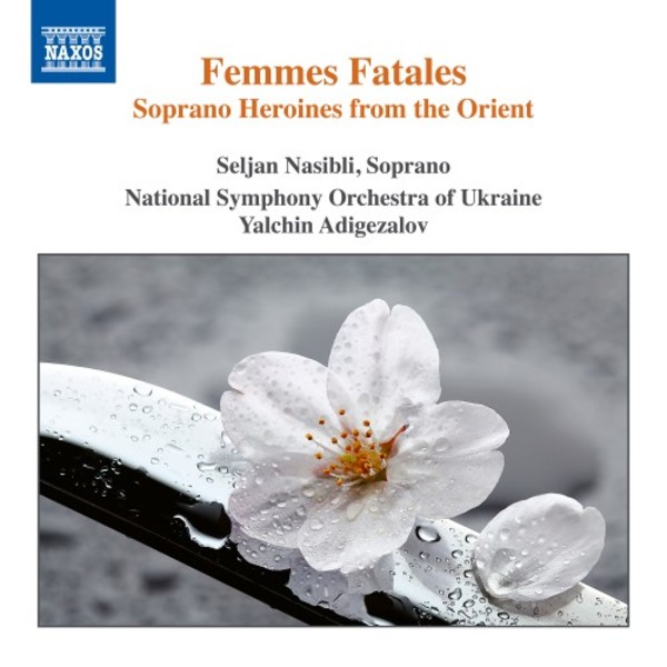 Femmes Fatales: Soprano Heroines from the Orient | Naxos 8579066