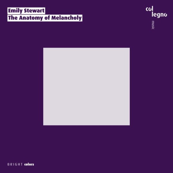 Emily Stewart - The Anatomy of Melancholy | Col Legno COL16008