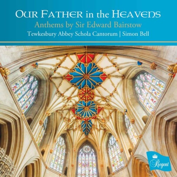 Bairstow - Our Father in the Heavens: Anthems | Regent Records REGCD543