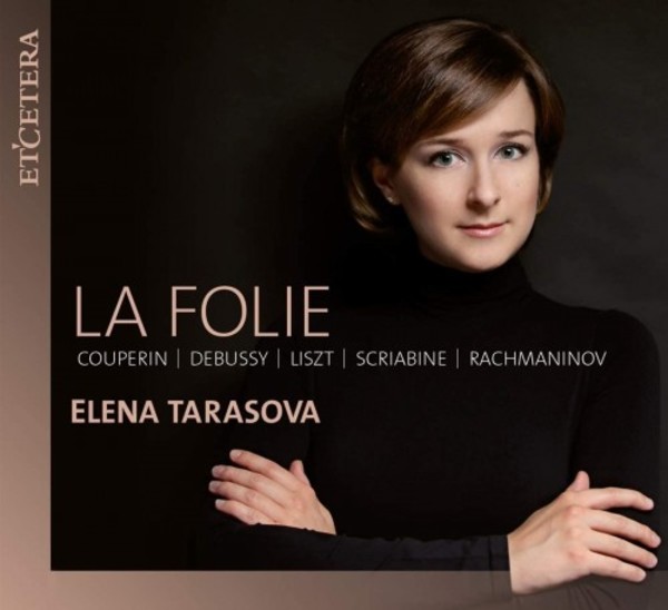 La Folie: Couperin, Debussy, Liszt, Scriabin, Rachmaninov | Etcetera KTC1673