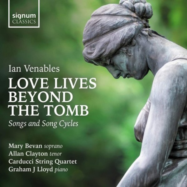 Venables - Love Lives Beyond the Tomb: Songs and Song Cycles | Signum SIGCD617