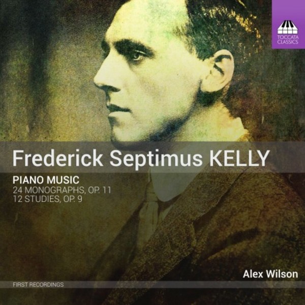 Frederick Septimus Kelly - Piano Music: 24 Monographs, 12 Studies | Toccata Classics TOCC0524