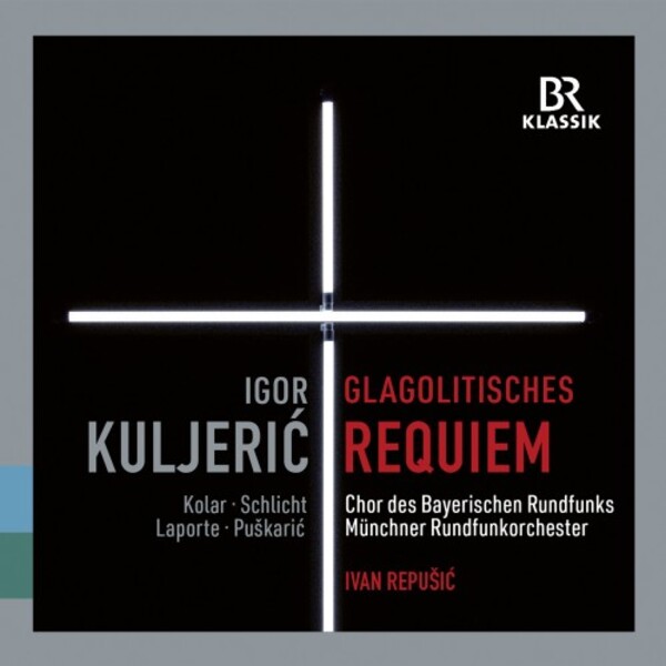 Kuljeric - Croatian Glagolitic Requiem; Gotovac - Himna Slobodi | BR Klassik 900331