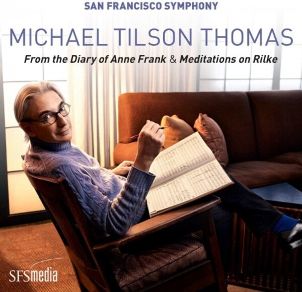 Michael Tilson Thomas - From the Diary of Anne Frank, Meditations on Rilke | SFS Media SFS0079