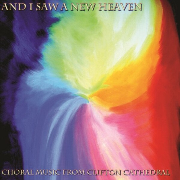 And I Saw a New Heaven: Choral Music from Clifton Cathedral