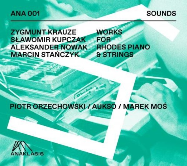 Krauze, Kupczak, Nowak & Stanczyk - Works for Rhodes Piano & Strings | Anaklasis ANA001