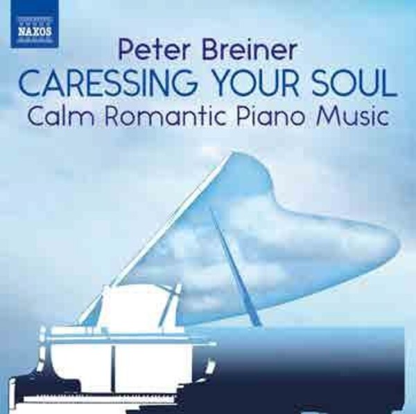 Caressing Your Soul: Calm Romantic Piano Music | Naxos 8574256