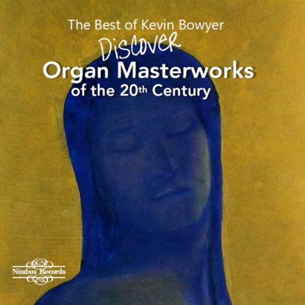 The Best of Kevin Bowyer: Discover Organ Masterworks of the 20th Century | Nimbus NI1708