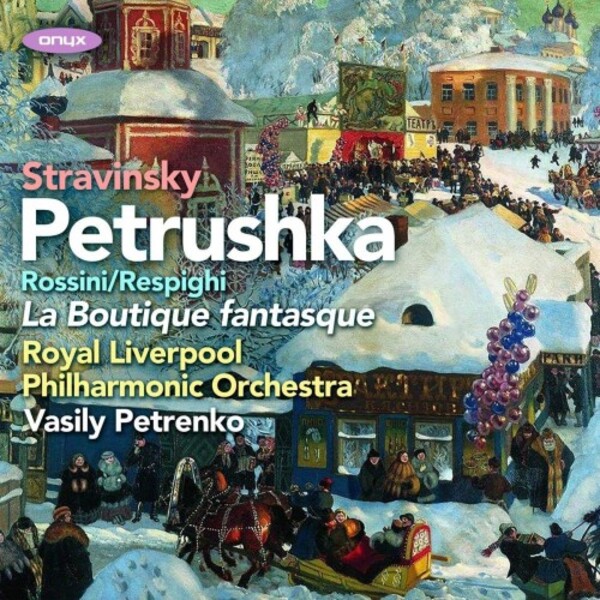 Stravinsky - Petrushka; Rossini-Respighi - La Boutique fantasque | Onyx ONYX4192