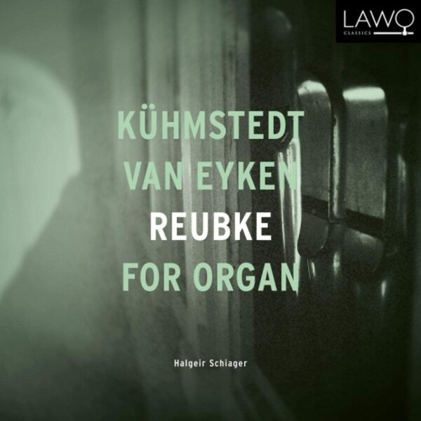 Kuhmstedt, van Eyken & Reubke - Organ Works | Lawo Classics LWC1205