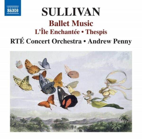 Sullivan - Ballet Music: LIle Enchantee, Thespis | Naxos 8555180