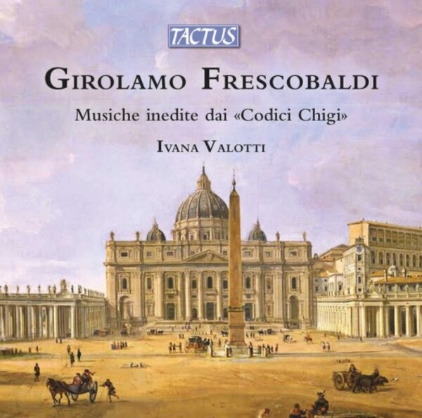 Fresobaldi - Unpublished Music from the Chigi Codices | Tactus TC580609