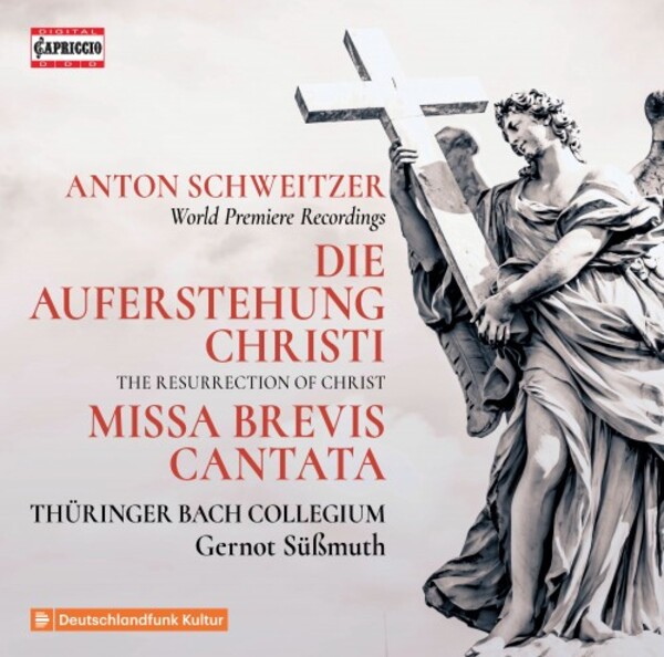 Anton Schweitzer - Die Auferstehung Christi, Missa brevis, Cantata | Capriccio C5425