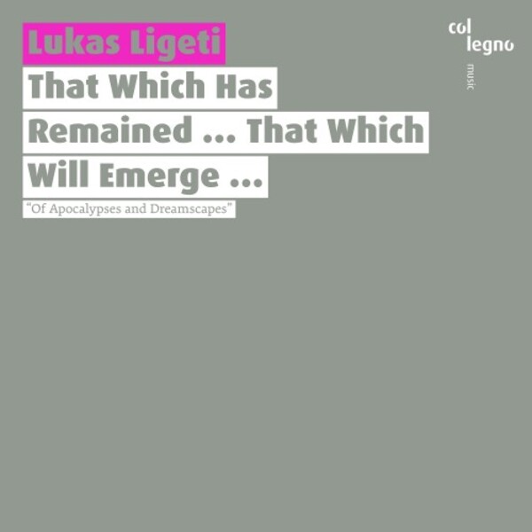 Lukas Ligeti - That Which Has Remained ... That Which Will Emerge ... | Col Legno COL20452