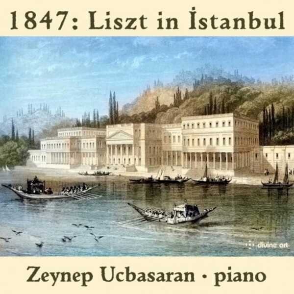 1847: Liszt in Istanbul | Divine Art DDA25213