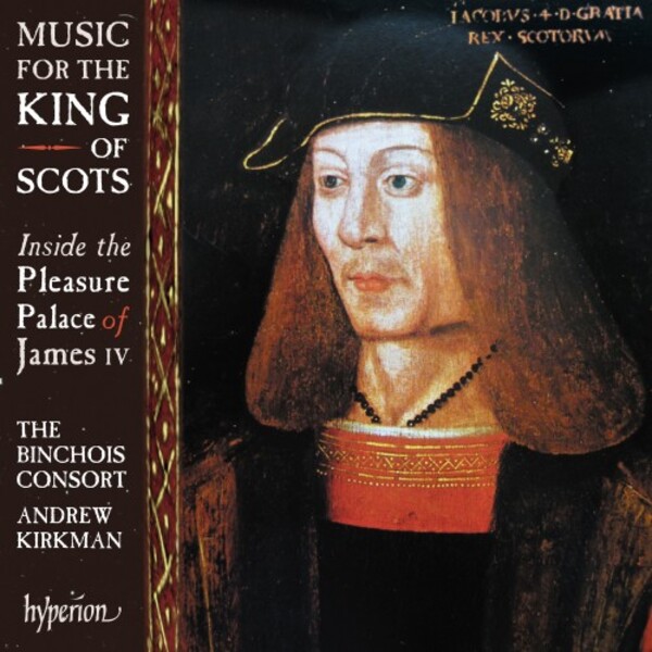 Music for the King of Scots: Inside the Pleasure Palace of James IV | Hyperion CDA68333