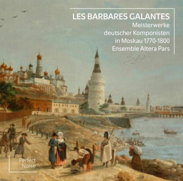 Les Barbares galantes: German Masterpieces in Moscow 1770-1800 | Perfect Noise PN2007