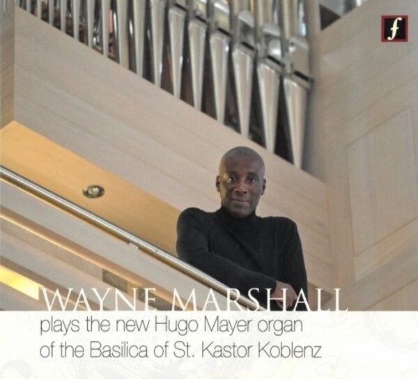 Wayne Marshall plays the new Hugo Mayer Organ of St Kastor, Koblenz | Fugue State Records FSRCD011