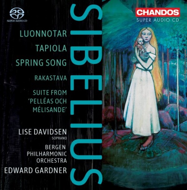 Sibelius - Luonnotar, Tapiola, Spring Song, Rakastava, Pelleas and Melisande | Chandos CHSA5217