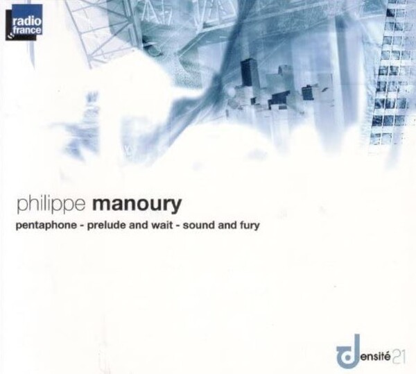 Manoury - Pentaphone, Prelude and Wait, Sound and Fury | Radio France DE008