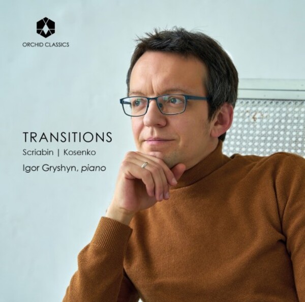 Transitions: Piano Works by Kosenko & Scriabin | Orchid Classics ORC100176