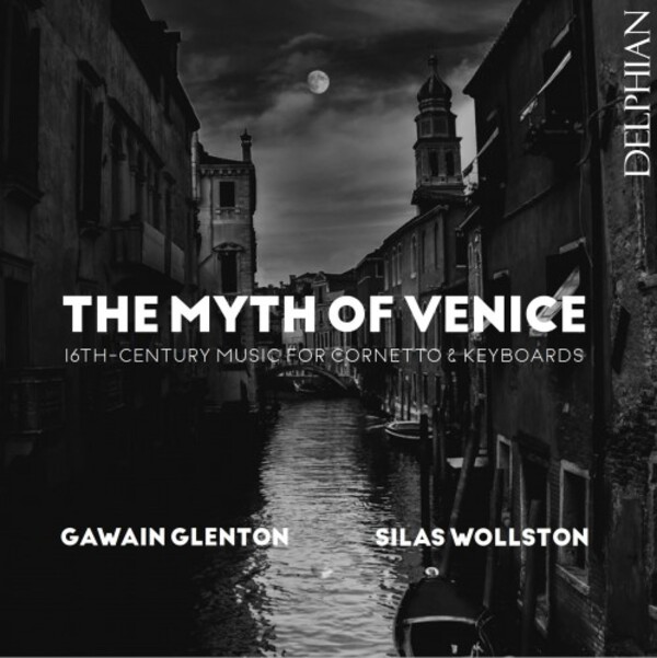 The Myth of Venice: 16th-Century Music for Cornetto & Keyboards | Delphian DCD34261