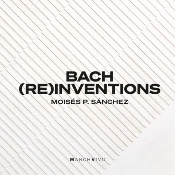 Bach (Re)Inventions: Reworkings of JS Bachs Inventions | MarchVivo MV002