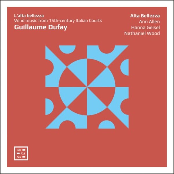 Dufay - L�alta bellezza: Wind Music from 15th-century Italian Courts