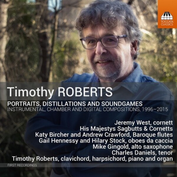 Timothy Roberts - Portraits, Distillations and Soundgames | Toccata Classics TOCC0641