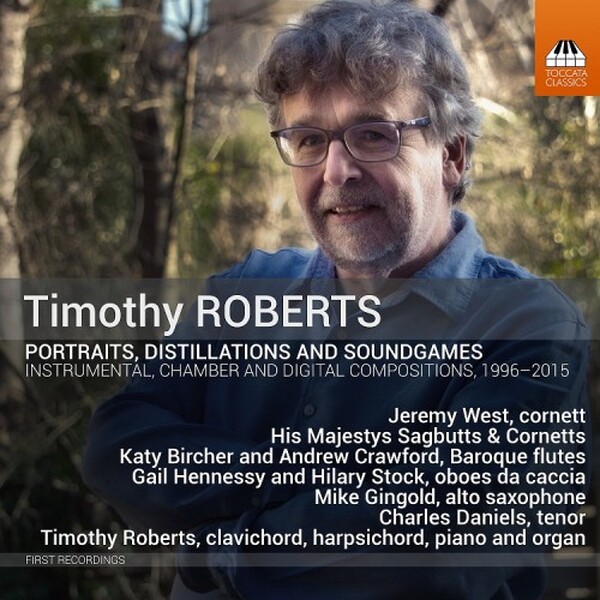 Timothy Roberts - Portraits, Distillations and Soundgames | Toccata Classics TOCC0641