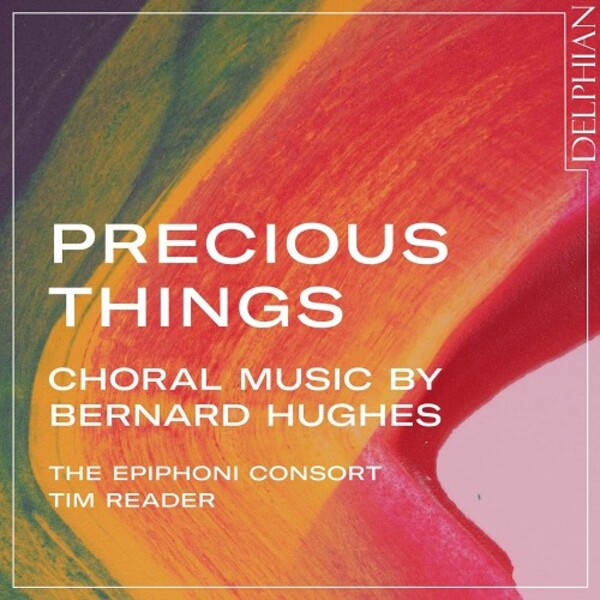 Bernard Hughes - Precious Things: Choral Music