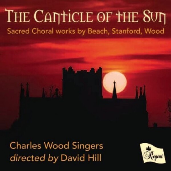 The Canticle of the Sun: Sacred Choral Works by Beach, Stanford, Wood | Regent Records REGCD567