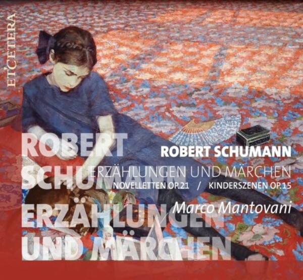 Schumann - Erzahlungen und Marchen: Noveletten, Kinderszenen | Etcetera KTC1756