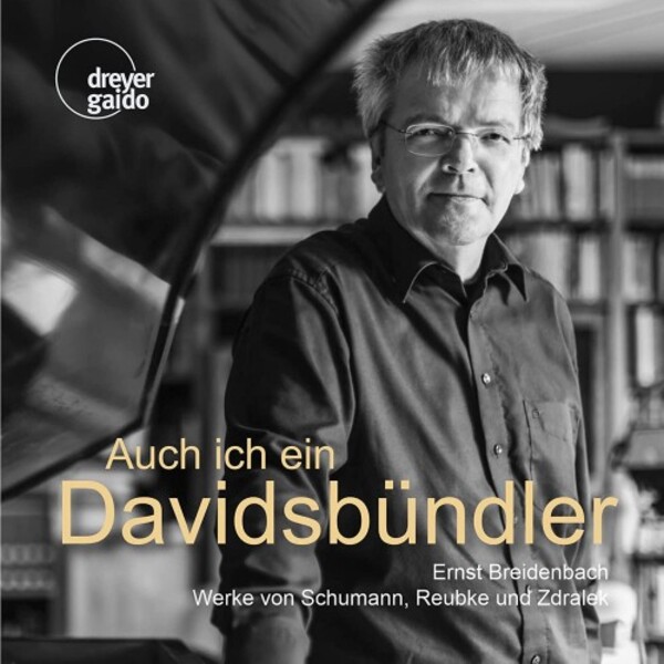 Auch ich ein Davidsbundler: Piano Works by Schumann, Reubke & Zdralek