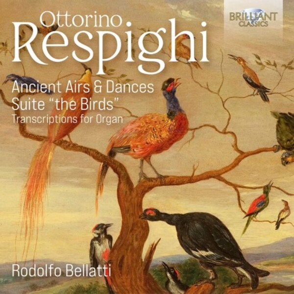 Respighi - Ancient Airs & Dances, Suite ‘The Birds’ (arr. for organ) | Brilliant Classics 96221