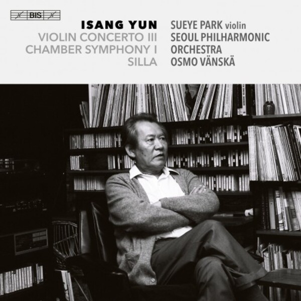 Yun - Violin Concerto no.3, Chamber Symphony no.1, Silla