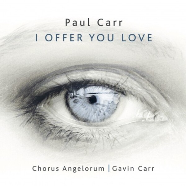 P Carr - I Offer You Love: Choral Works