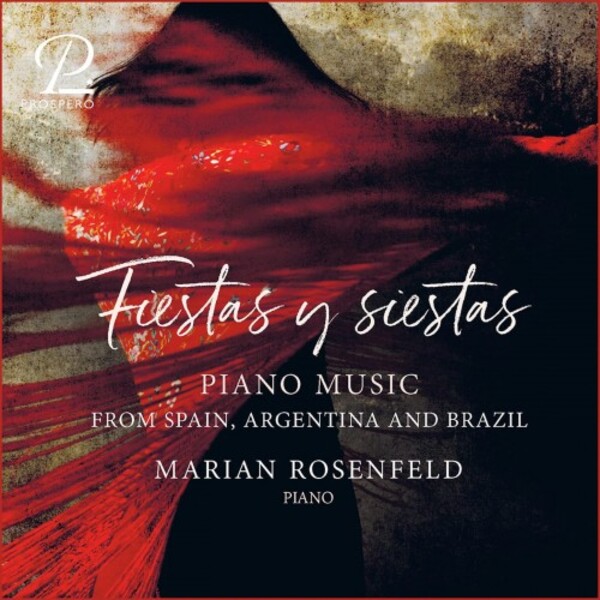 Fiestas y siestas: Piano Music from Spain, Argentina and Brazil | Prospero Classical PROSP0050
