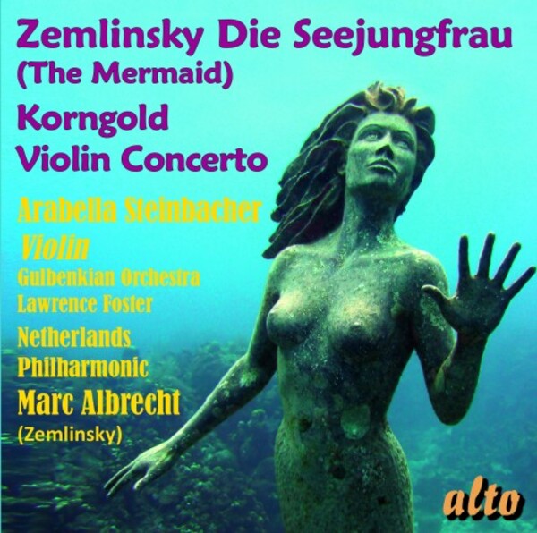 Zemlinsky - Die Seejungfrau; Korngold - Violin Concerto | Alto ALC1474