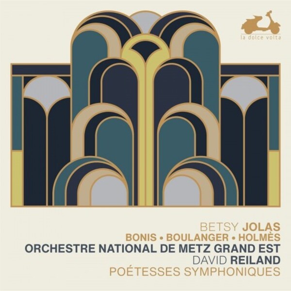 Poetesses symphoniques: Jolas, Bonis, L Boulanger, Holmes | La Dolce Volta LDV103