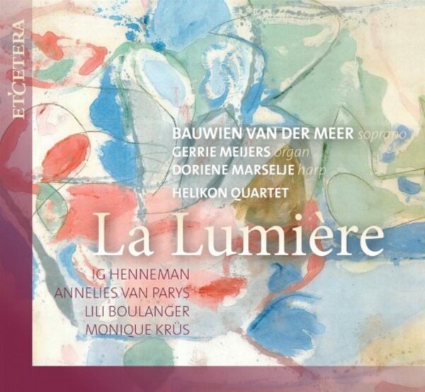 La Lumiere: Music by Henneman, van Parys, L Boulanger & Krus | Etcetera KTC1782