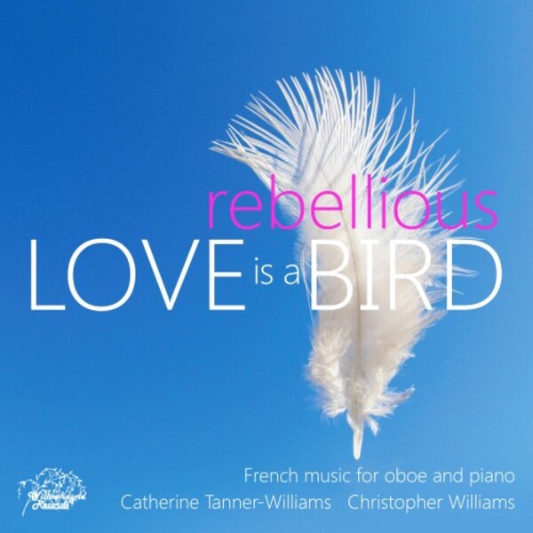 Love is a Rebellious Bird: French Music for Oboe and Piano | Willowhayne Records WHR080