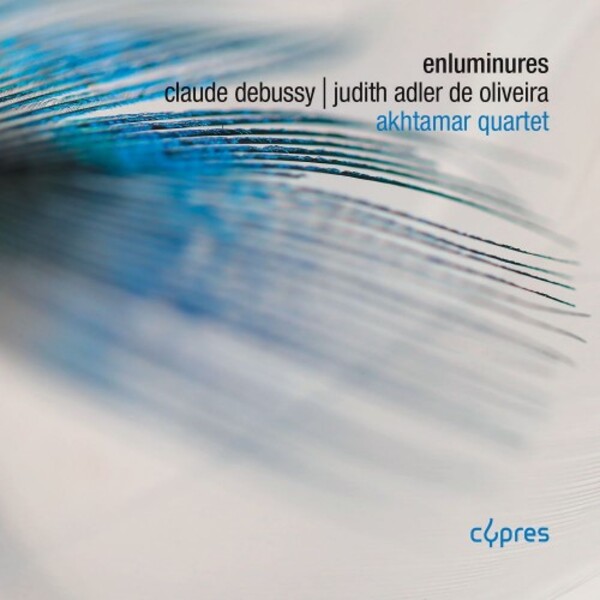Debussy & Adler de Oliveira - Enluminures: Works for String Quartet | Cypres CYP1684