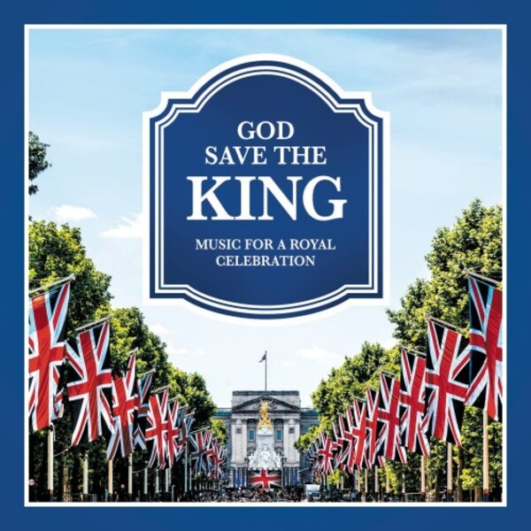 God Save the King: Music for a Royal Celebration
