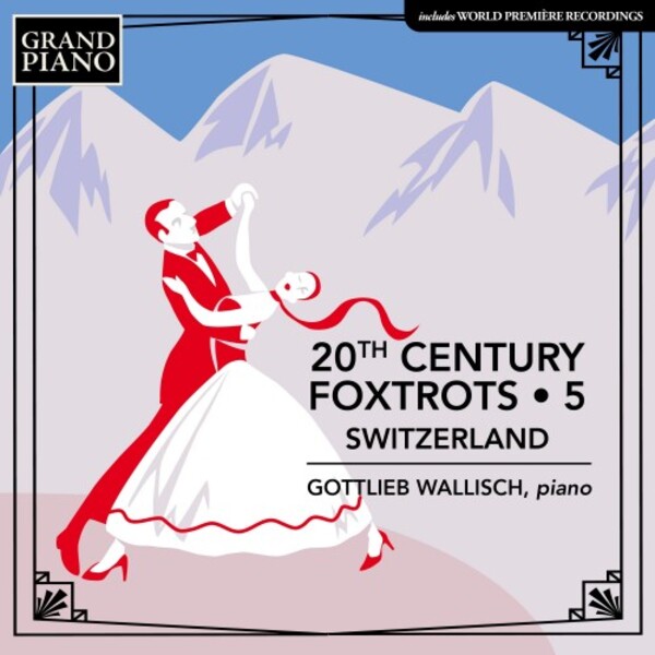 20th-Century Foxtrots Vol.5: Switzerland | Grand Piano GP922