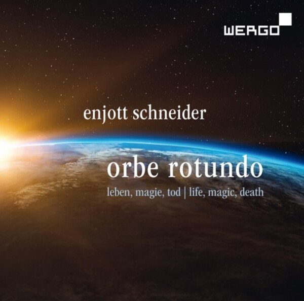 Enjott Schneider - Orbe Rotundo: Life, Magic and Death | Wergo WER51292