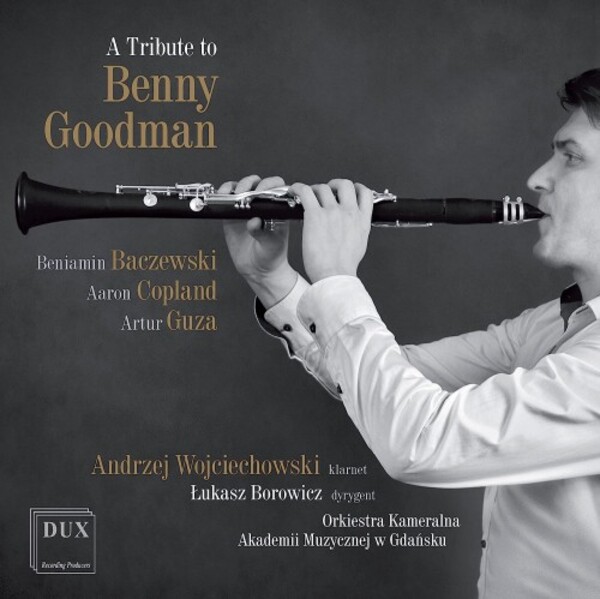 A Tribute to Benny Goodman: Baczewski, Copland, Guza | Dux DUX1266