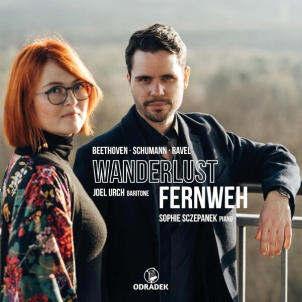 Wanderlust - Fernweh: Song Cycles by Beethoven, Schumann & Ravel